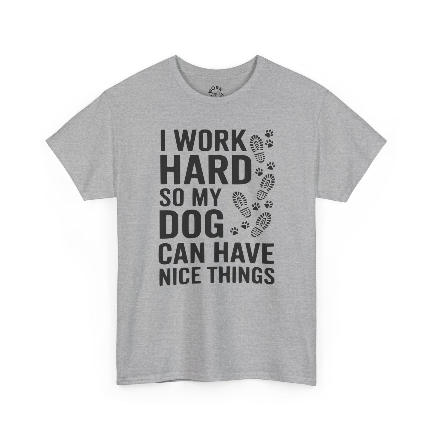 Gray t-shirt with text 'I work hard so my dog can have nice things' on a white background
