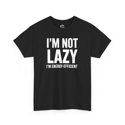 Black t-shirt with white text 'I'M NOT LAZY I'M ENERGY-EFFICIENT' on a white background
