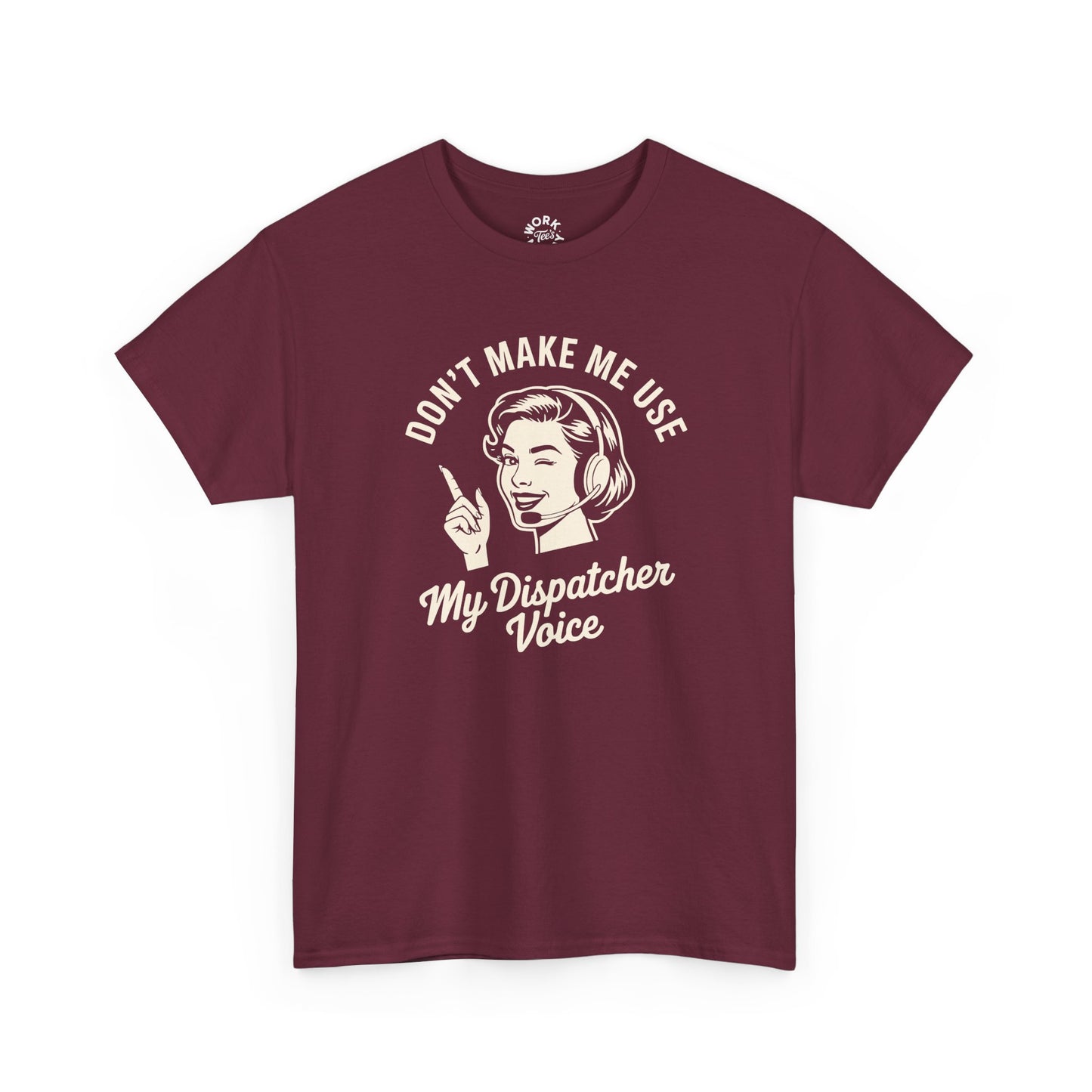 Maroon t-shirt with graphic and text 'Don't Make Me Use My Dispatcher Voice' on a white background