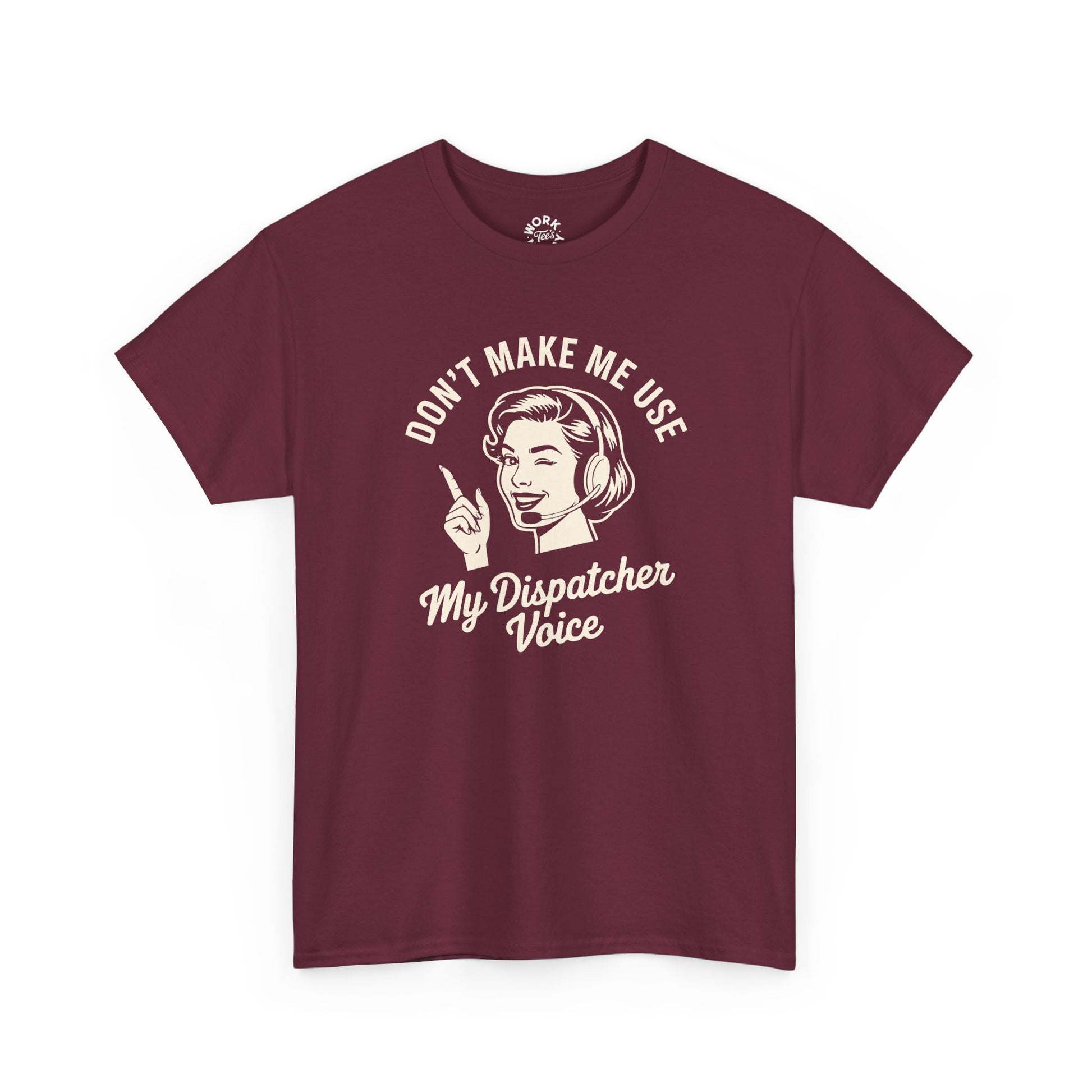 Maroon t-shirt with graphic and text 'Don't Make Me Use My Dispatcher Voice' on a white background