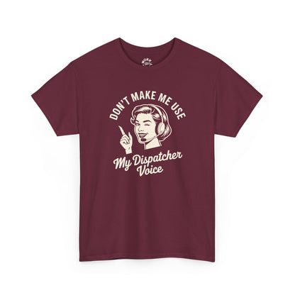 Maroon t-shirt with graphic and text 'Don't Make Me Use My Dispatcher Voice' on a white background