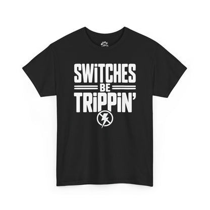 Black t-shirt with white text 'SWITCHES BE TRIPPIN'' on a white background