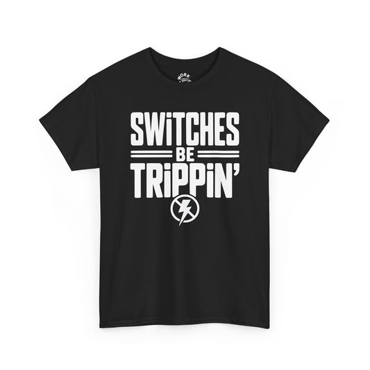 Black t-shirt with white text 'SWITCHES BE TRIPPIN'' on a white background
