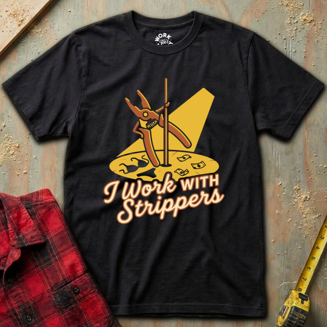 Work With Strippers T-Shirt