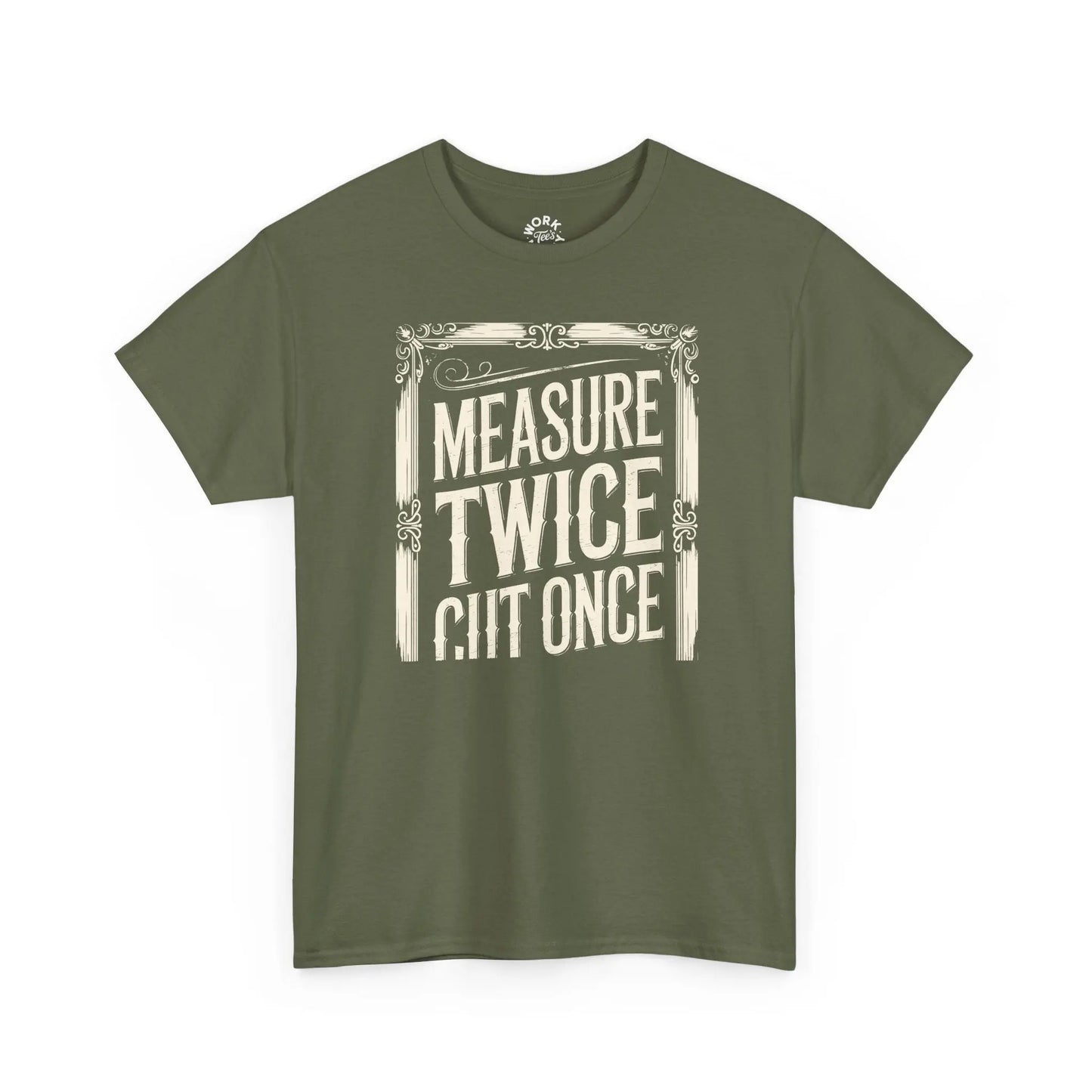 Green t-shirt with white text 'MEASURE TWICE CUT ONCE' on a white background
