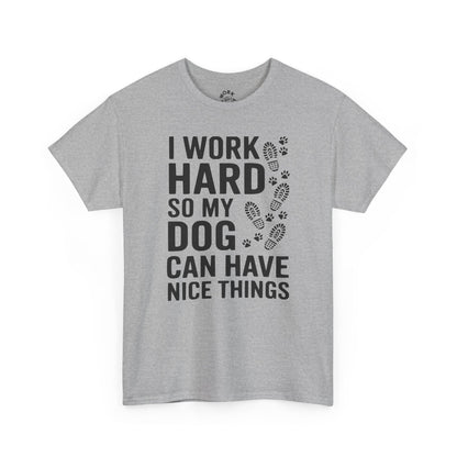 Gray t-shirt with text 'I work hard so my dog can have nice things' on a white background