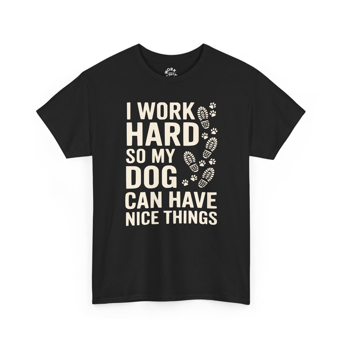 Black t-shirt with white text 'I work hard so my dog can have nice things' on a white background